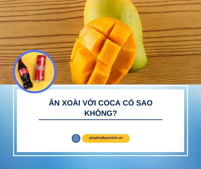 Ăn xoài với coca có sao không