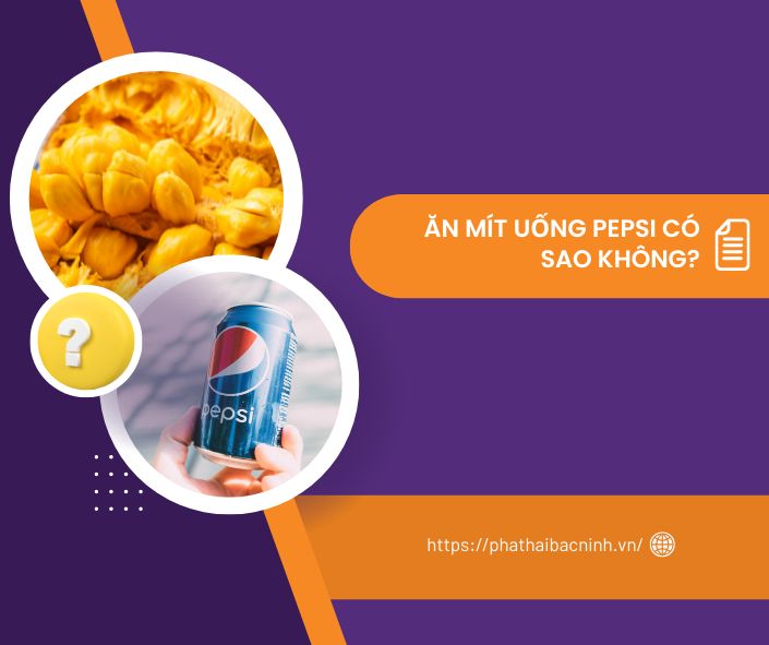 Ăn mít uống pepsi có sao không