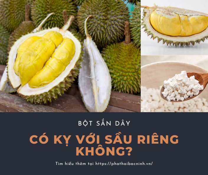 Bột sắn dây có kỵ với sầu riêng không