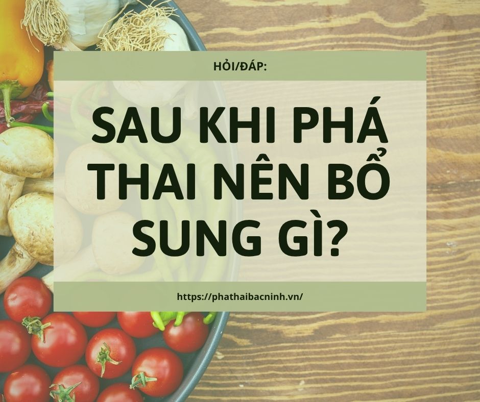 SAU KHI PHÁ THAI NÊN BỔ SUNG GÌ